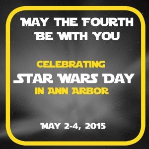 May the Fourth Be With You - Celebrating Star Wars Day in Ann Arbor
