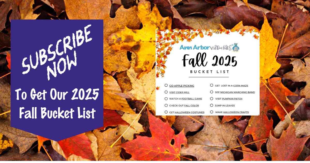 Fall Leaves Background - with a blue banner that says Subscribe Now to get our Fall 2024 Bucket list. And a screen shot of a white paper trimmed in leaves that says Ann Arbor with Kids Fall 2024 Bucket List with check boxes and items listed