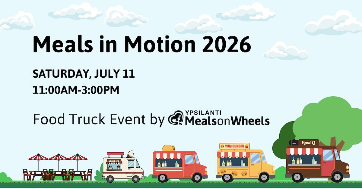 Meals in Motion 2026 Saturday, July 11 11a-3p Food Truck Event by Ypsilanti Meals on Wheels - Cartoons of food trucks labeled Ypsi Q, Yum Burger, adorned with a taco, adorned with an ice cream cone. Plus tables under umbrellas