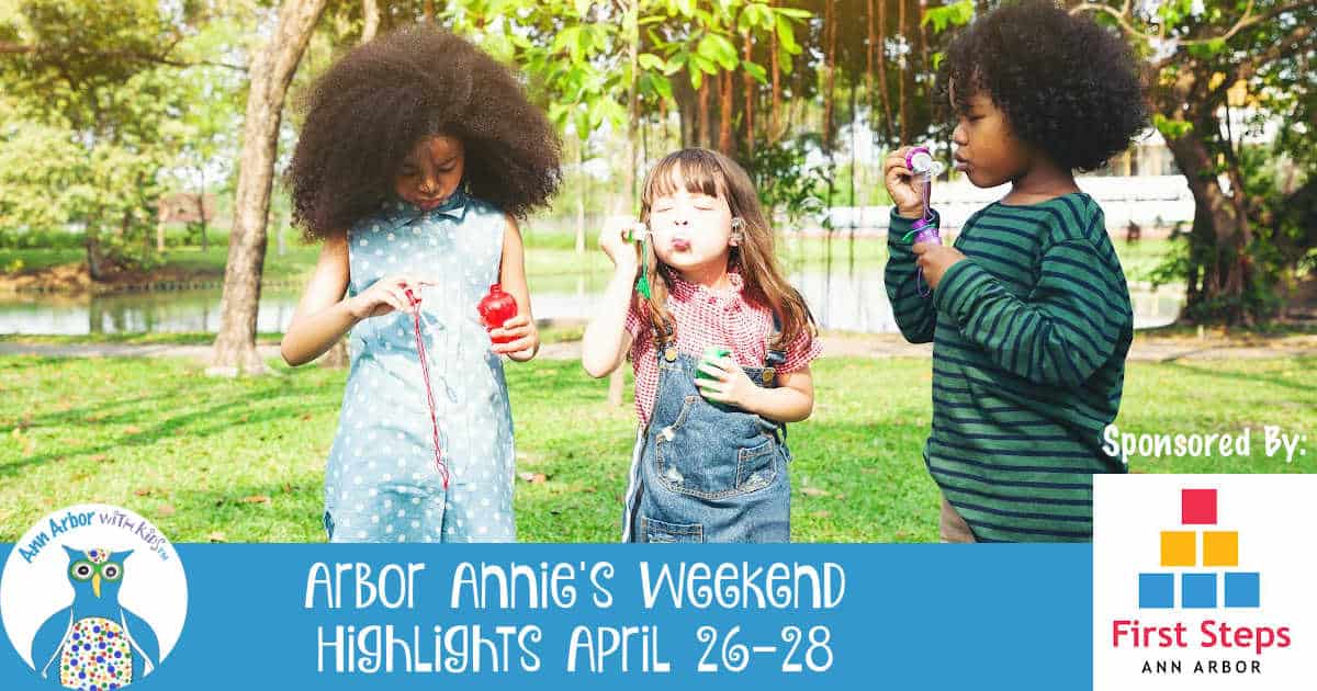 Arbor Annie's Weekend Highlights - April 26-28 - Sponsored by First Steps Ann Arbor - Kids blowing bubbles outside