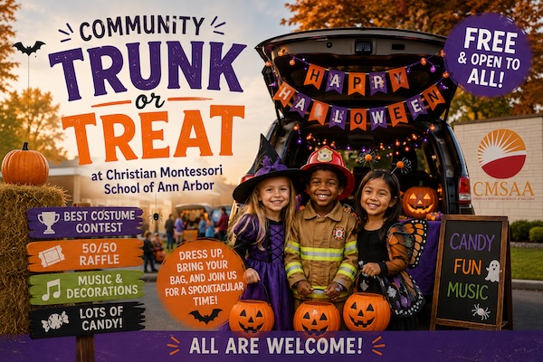 Community Trunk or Treat at Christian Montessori School of Ann Arbor - Free & Open to All! Candy, Fun, Music, Best Costume Contest 50/50 Raffle Music & Decorations Lots of Candy! Dress Up, Bring Your Bag, and Join us for a Spooktackular time - Al Are Welcome - Kids in front of a decorated trunk that says Happy Halloween, CMSAA logo on building & other trunks behind