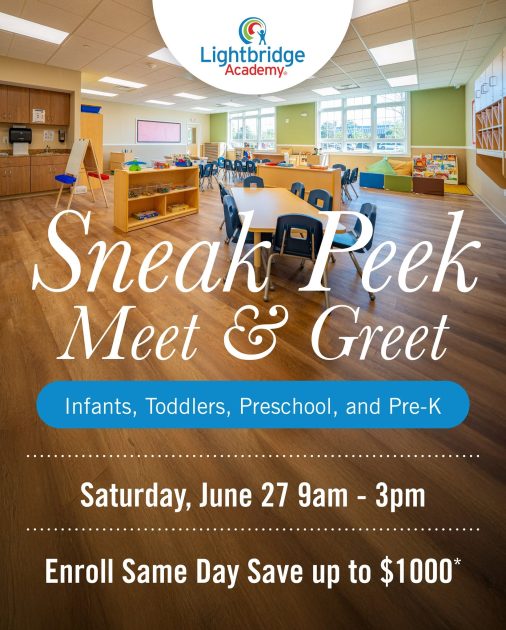 Lightbridge Academy - Sneak Peek Meet & Greet - Infants, Toddlers, Preschool, & Pre-K Saturday June 27 9a-3p Enroll Same Day Save up to $1000 - text over photo of early childhood classroom with tables, easel, shelves, reading corner, and more.
