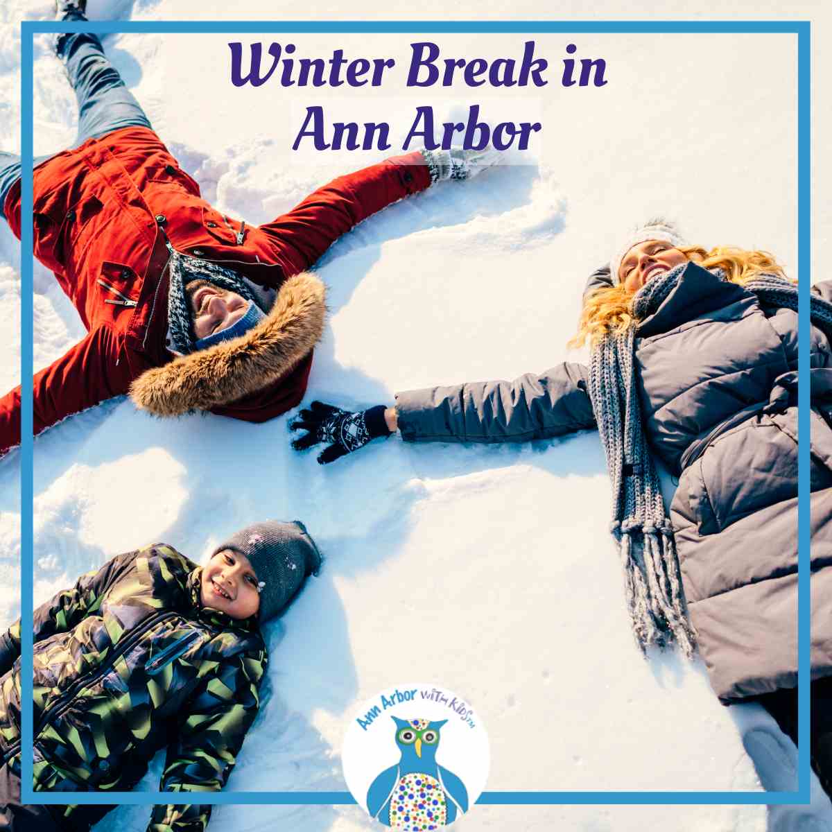 Winter Break in Ann Arbor - a family lays in snow to make snow angels